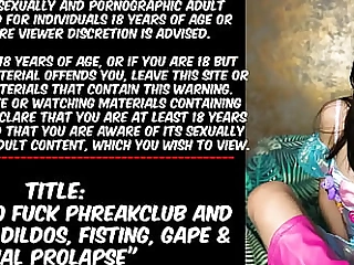 Hotkinkyjo Fuck phreakclub and mrhankeys dildos, fisting, gape and assfuck prolapse